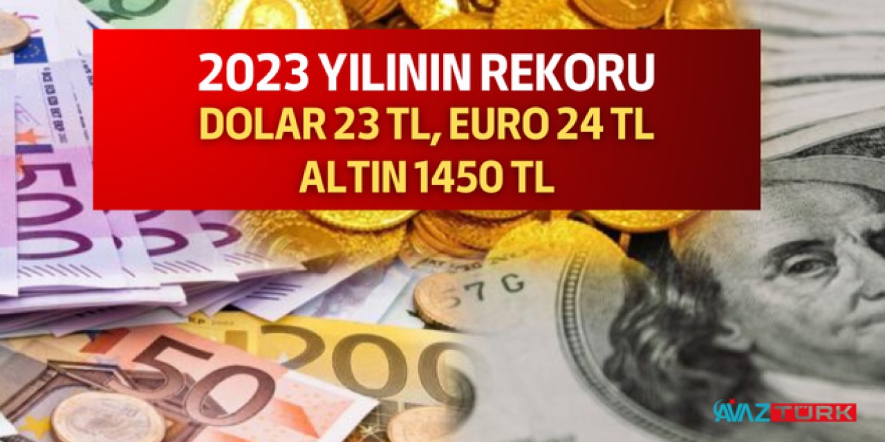 2023 YILINDA BİR İLK TAMAMI FIRLADI : Dolar 23,06 TL, Euro  24,85 TL, Gram Altın Bin 451 TL ve artmaya devam ediyor