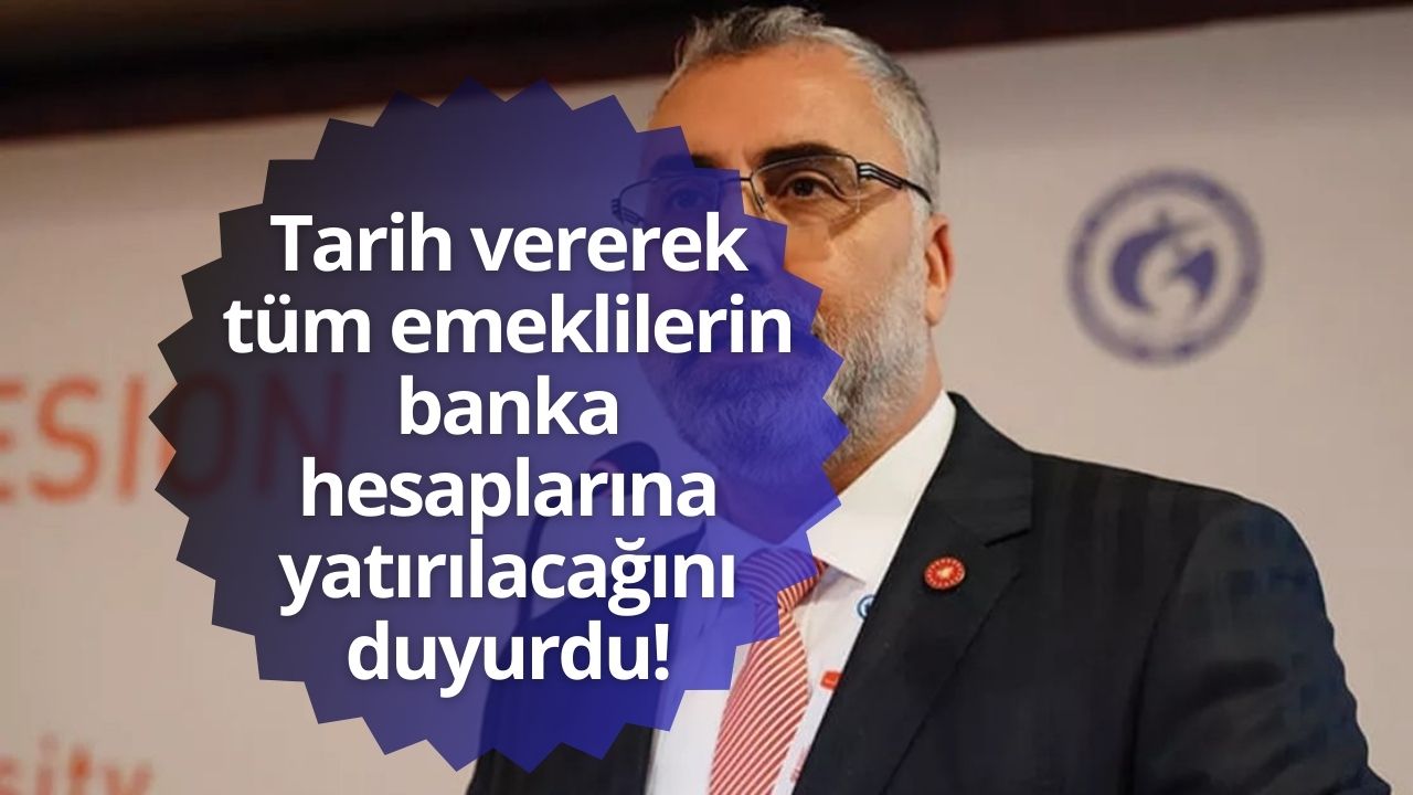 Yeni Bakan tarih vererek tüm emeklilerin banka hesaplarına yatırılacağını duyurdu!