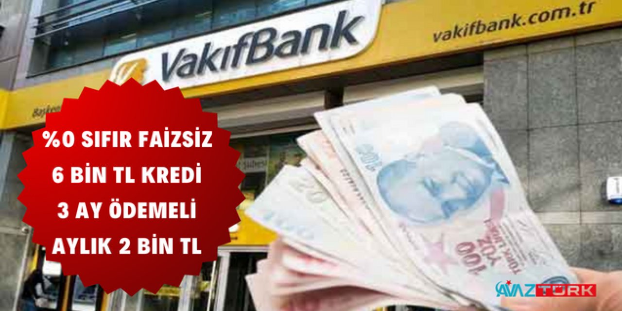 Vakıfbank hemen şimdi şartsız, koşulsuz 6 Bin TL faizsiz kredi veriyor: Tek yapmanız gereken uygulamayı indirmek
