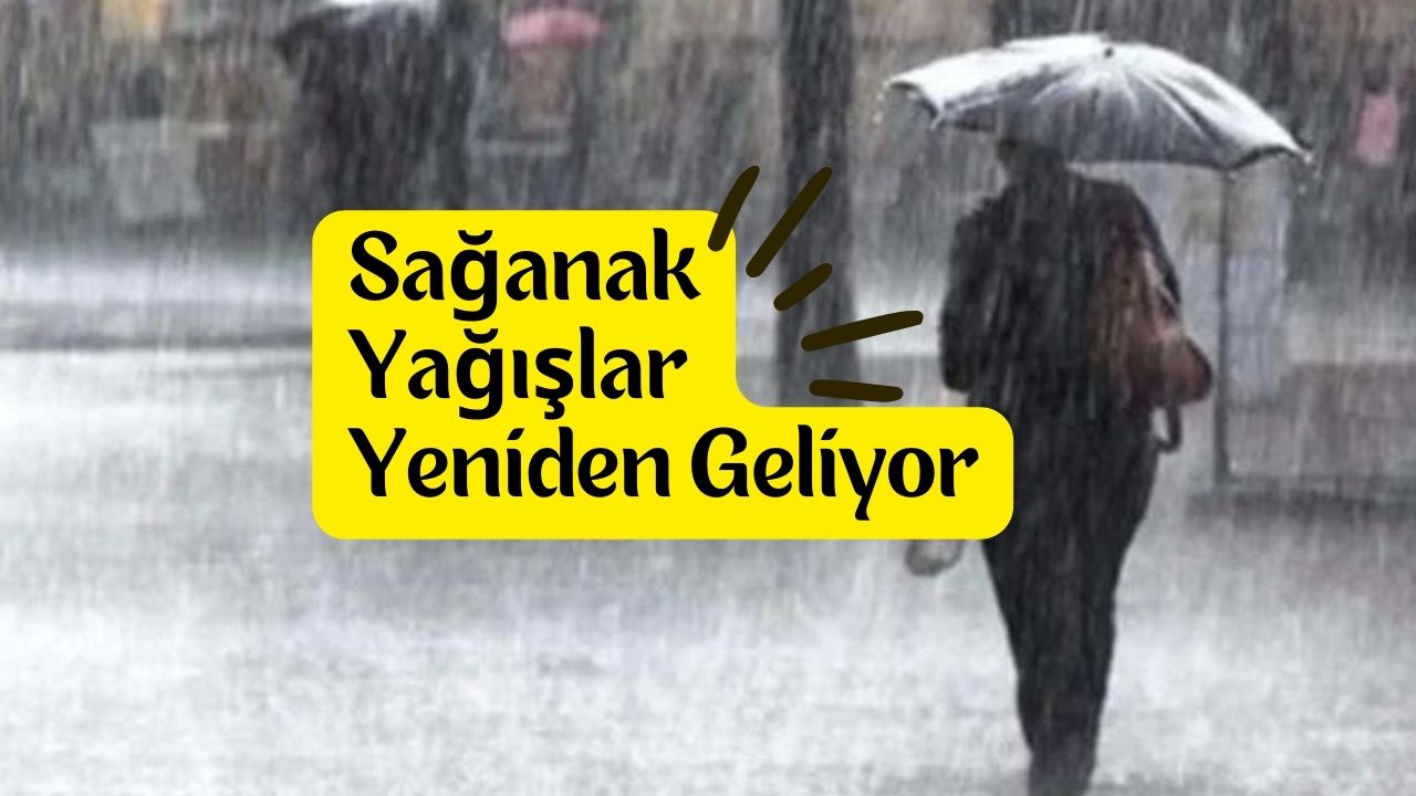 Ege’de ve daha birçok bölgede sağanak yağışlar yeniden başlıyor