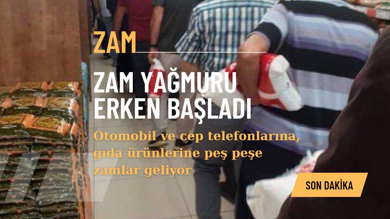 Haftanın ilk zam yağmuru başladı! Otomobil ve cep telefonlarına, gıda ürünlerine peş peşe zamlar geliyor