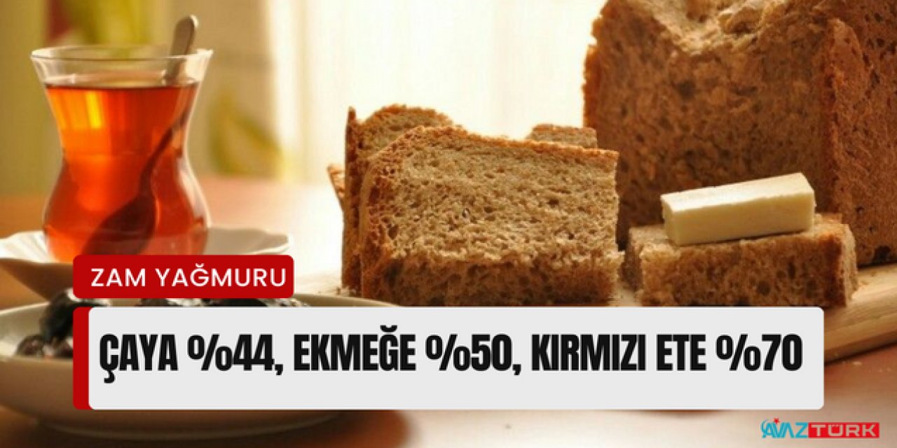 ZAM YARIŞI başladı! Hepsi birbirini geçiyor: Çaya %44, Ekmeğe %50, Kırmızı ete %70, Benzin ve Motorine 5 TL birden zam....