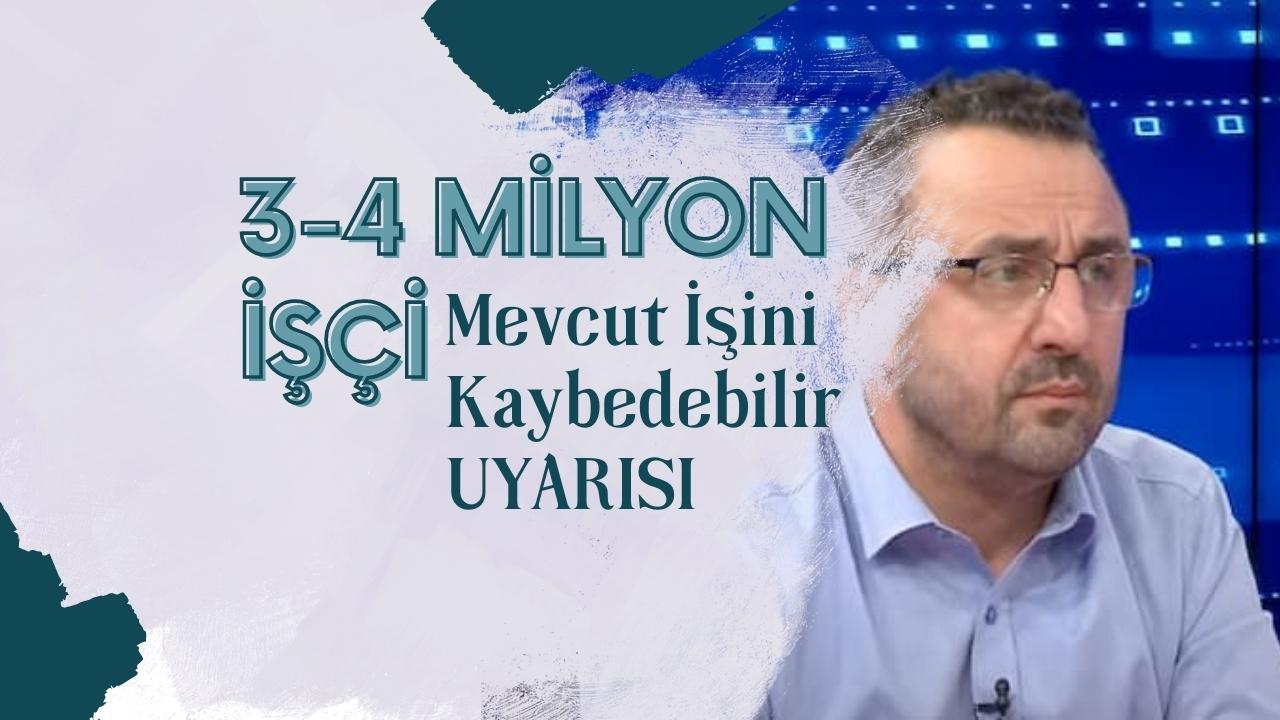İbrahim Kahveci’den 3-4 Milyon Kişi İşini Kaybedebilir Uyarısı!