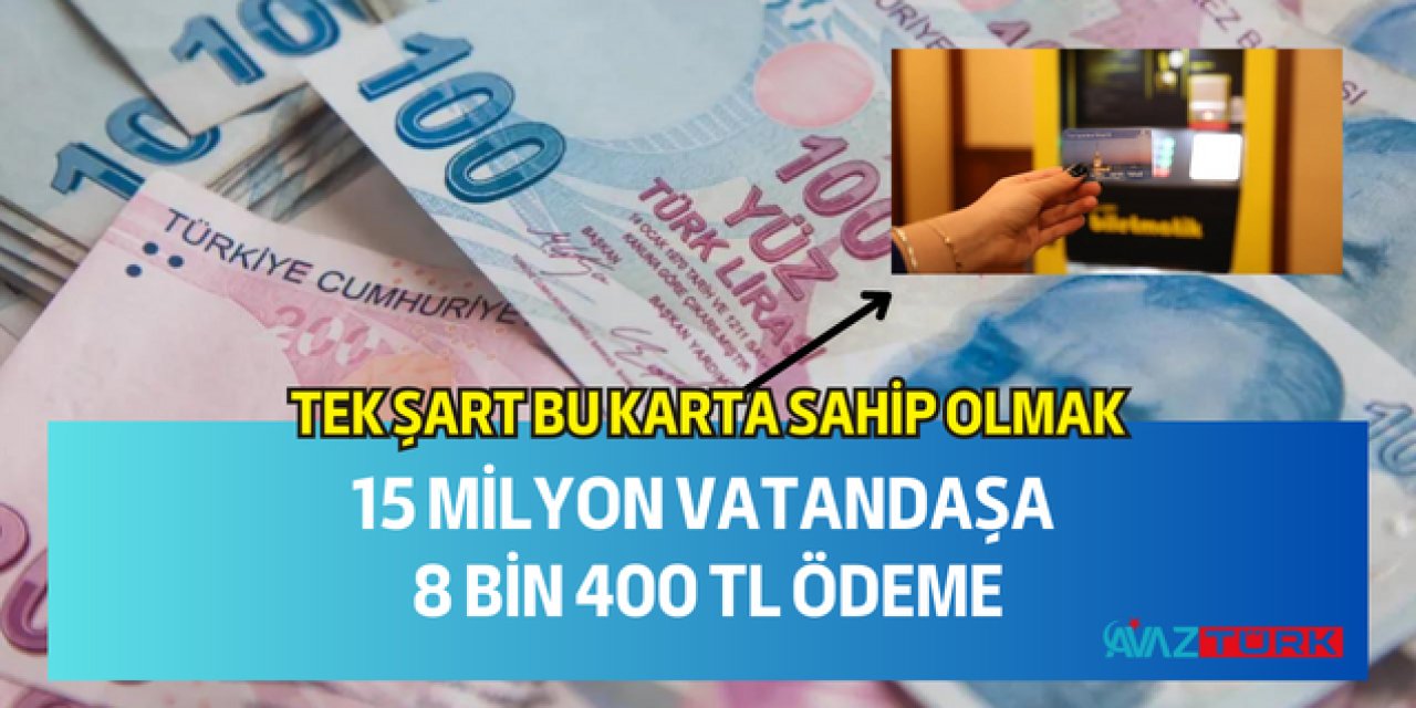15 Milyon vatandaş için harekete geçildi! Hane başı 8 Bin 400 TL ödeme yapılıyor: Tek şart bu karta sahip olmak