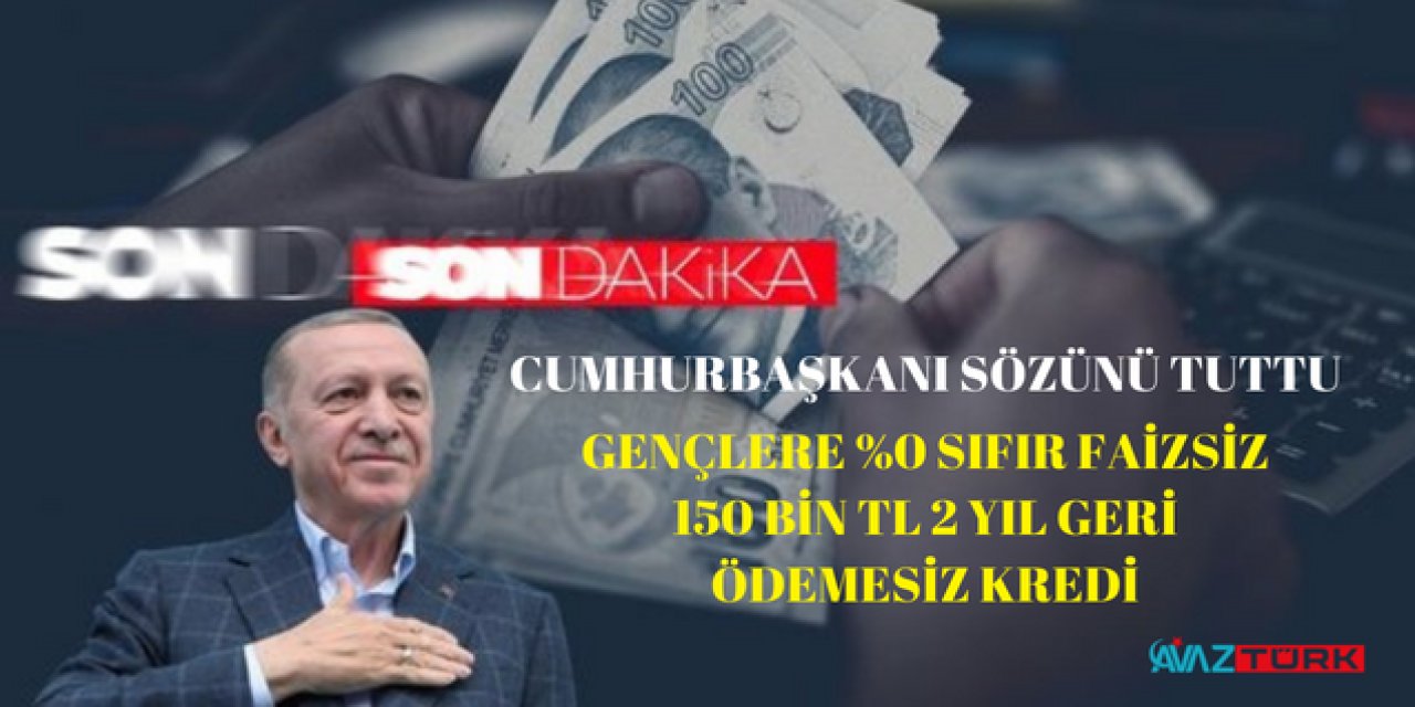 Cumhurbaşkanı sözünü tuttu: 2 ay geri ödemesiz %0 SIFIR faizsiz 150 bin TL krediler başvuru yapan herkese veriliyor
