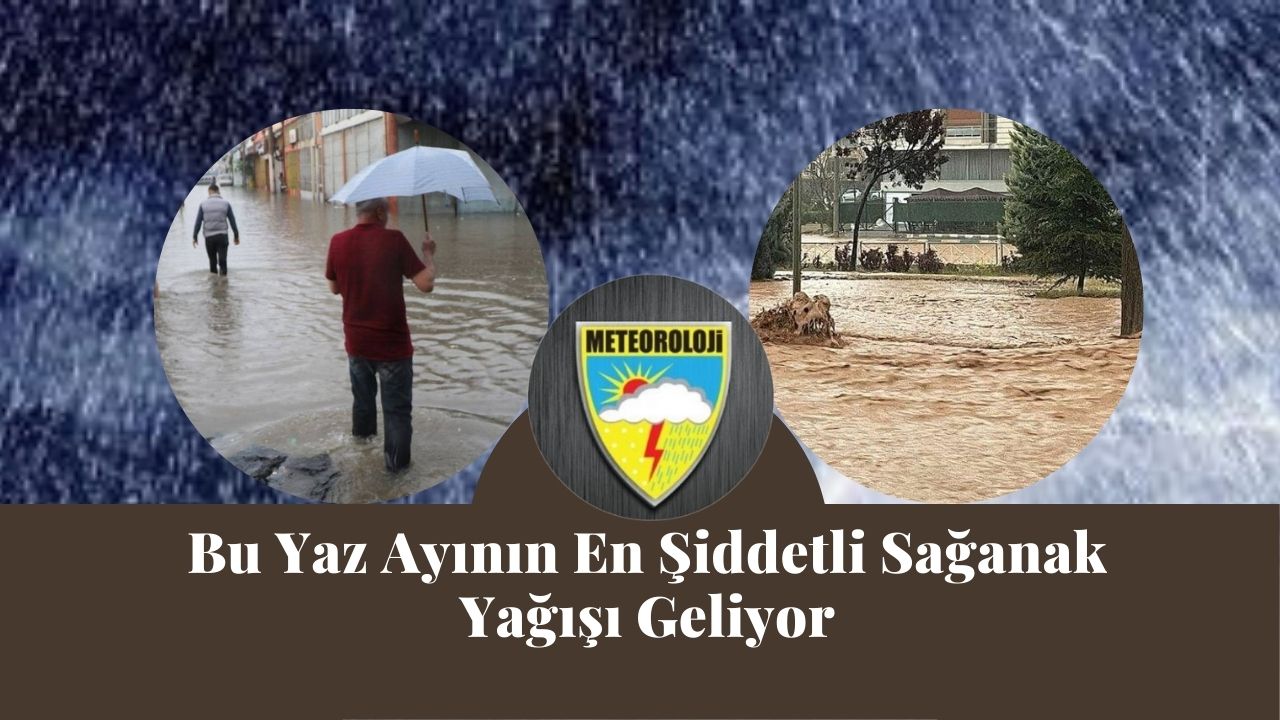 Bu yaz ayının en şiddetli sağanak yağışı geliyor! MGM’den flaş sel uyarısı