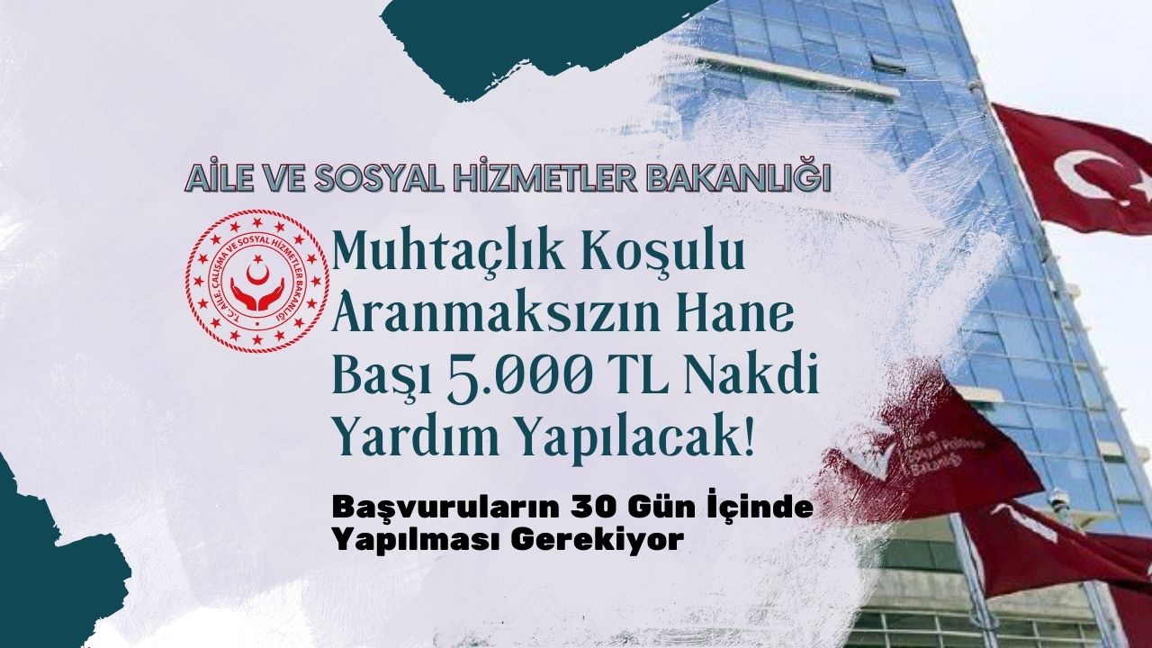 Muhtaçlık koşulu aranmaksızın hane başı 5.000 TL nakdi yardım yapılacak!