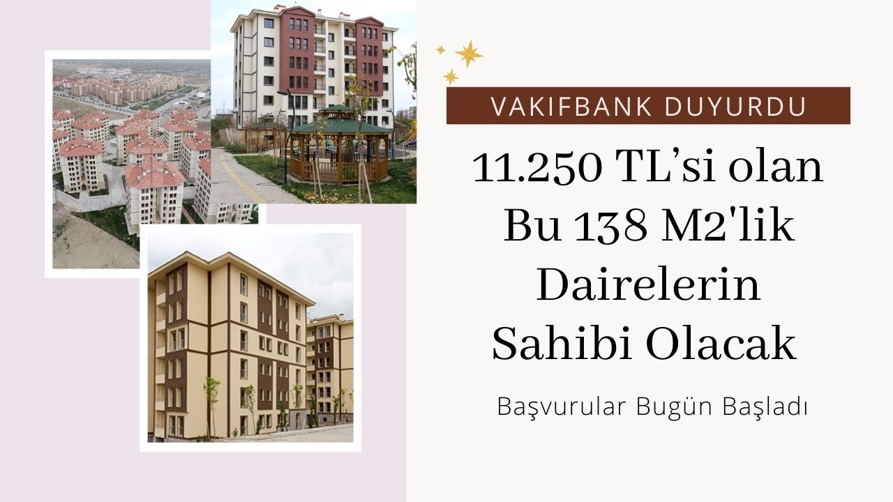 11.250 TL’si olan Vakıfbank’ın satışa çıkardığı bu 138 metrekarelik dairelerin sahibi olacak