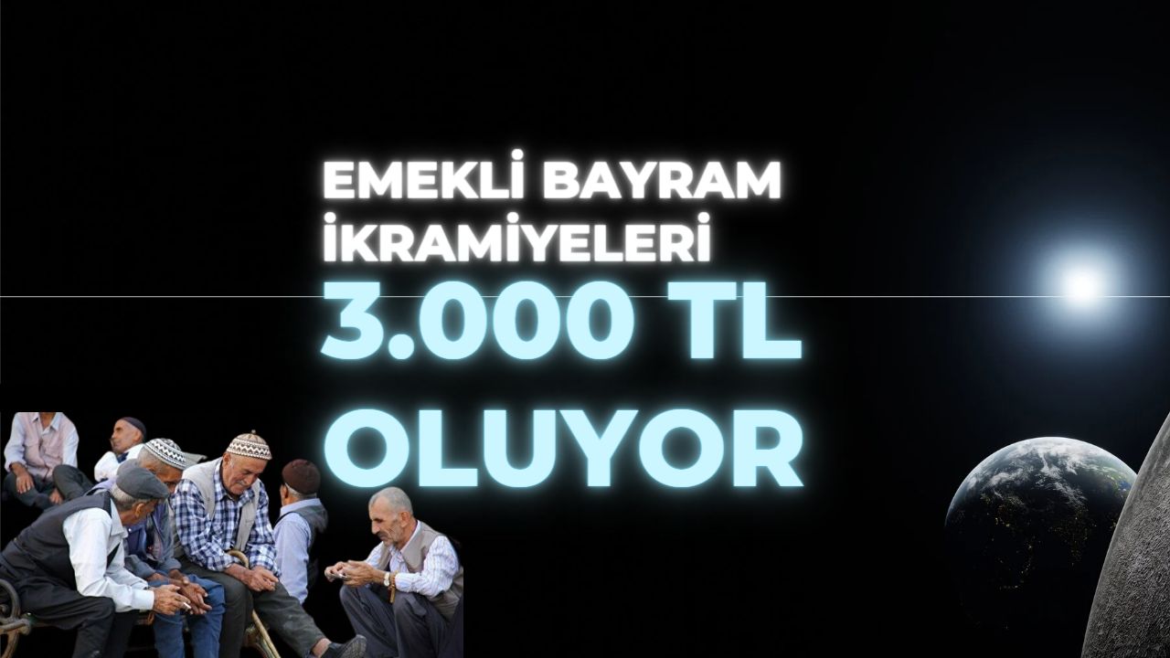 Emekli bayram ikramiyeleri 3.000 TL mi oluyor?