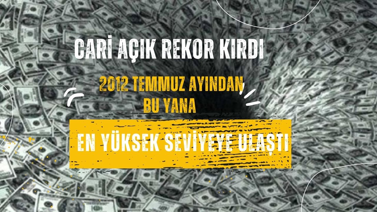Cari açık 2012 Temmuz ayından bu yana en yüksek seviyeye ulaştı