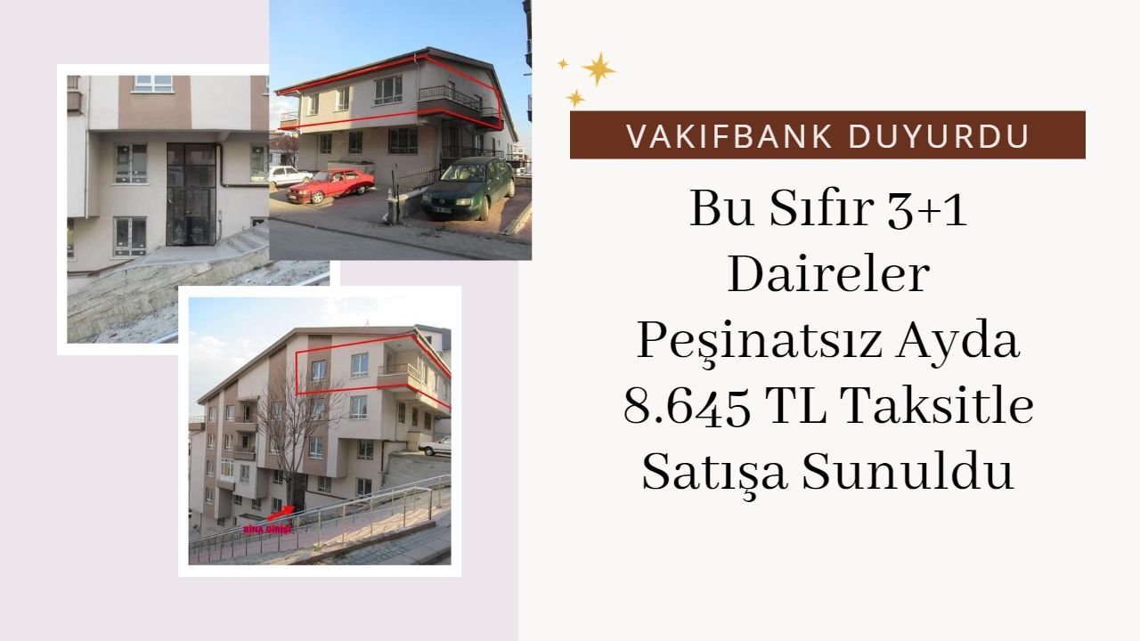 Peşinatsız ayda 8.645 TL taksitle 3+1 daireler Vakıfbank’tan satışa çıktı!
