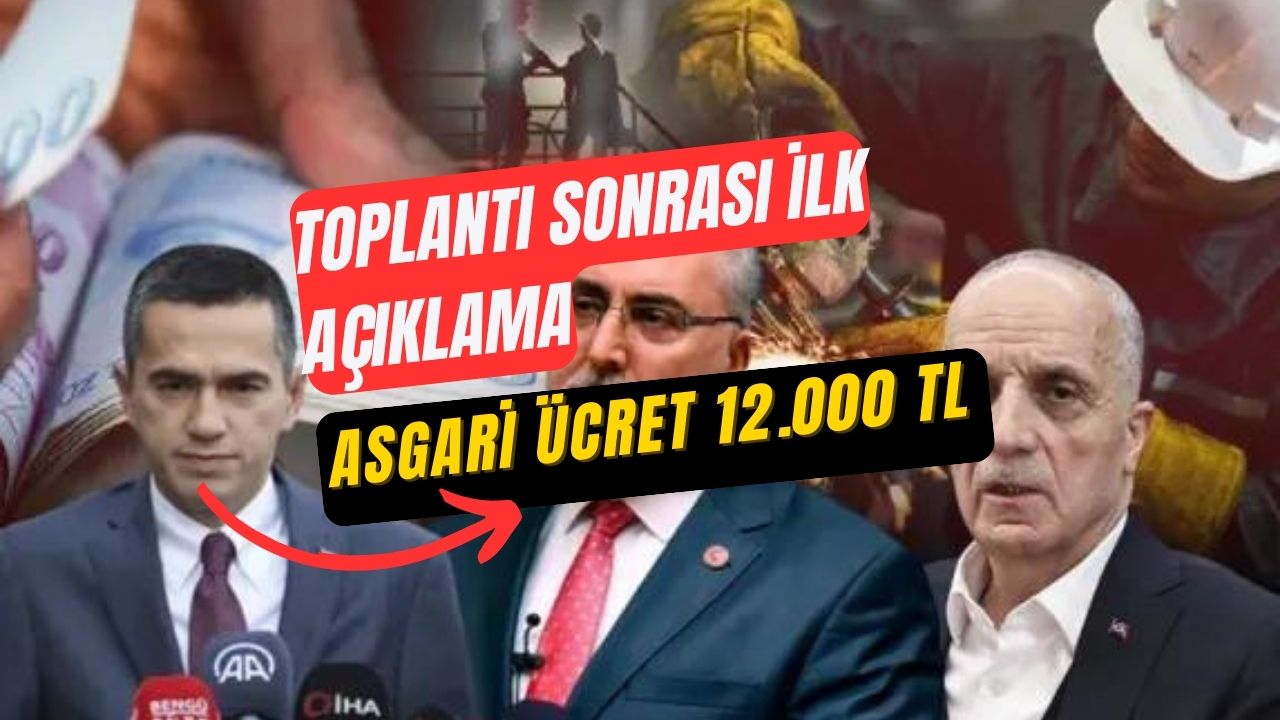 Toplantı sonrası ilk açıklama geldi: Asgari ücret 12.000 TL olabilir!