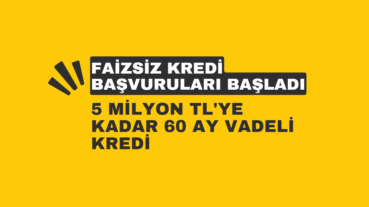 5 Milyon TL’ye Kadar 60 Ay Vadeli Kredi Desteği Müjdesi