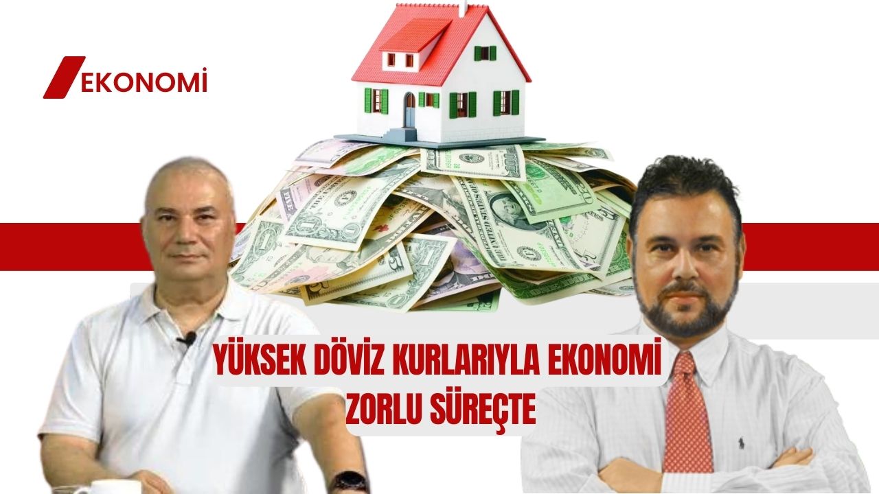 Yüksek Döviz Kurlarıyla Türkiye Ekonomisi Zorlu Süreçte