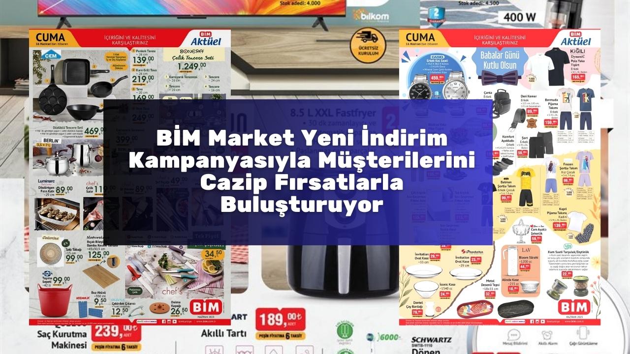 BİM Market Yeni İndirim Kampanyasıyla Müşterilerini Cazip Fırsatlarla Buluşturuyor