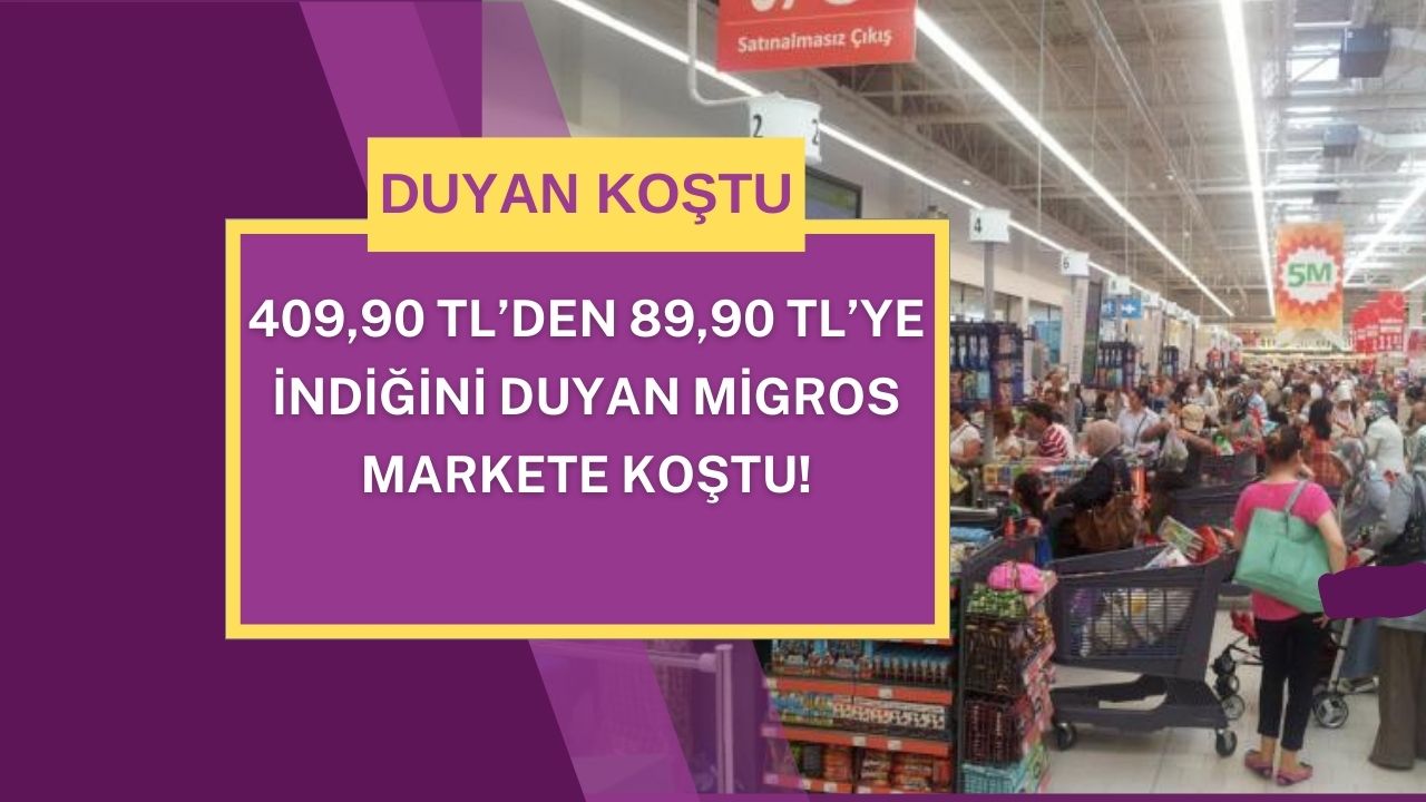 409,90 TL’den 89,90 TL’ye indiğini duyan Migros markete koştu!
