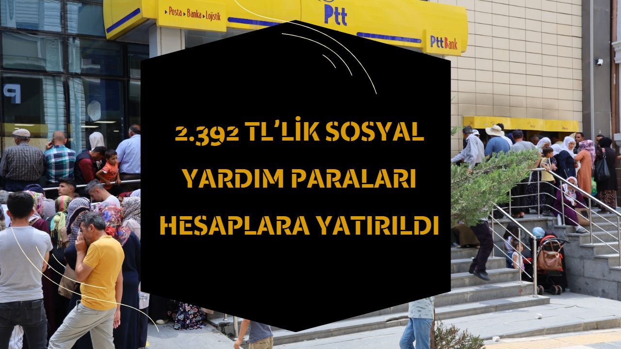 2.392 TL’lik Sosyal Yardım Paraları Hesaplara Yatırıldı