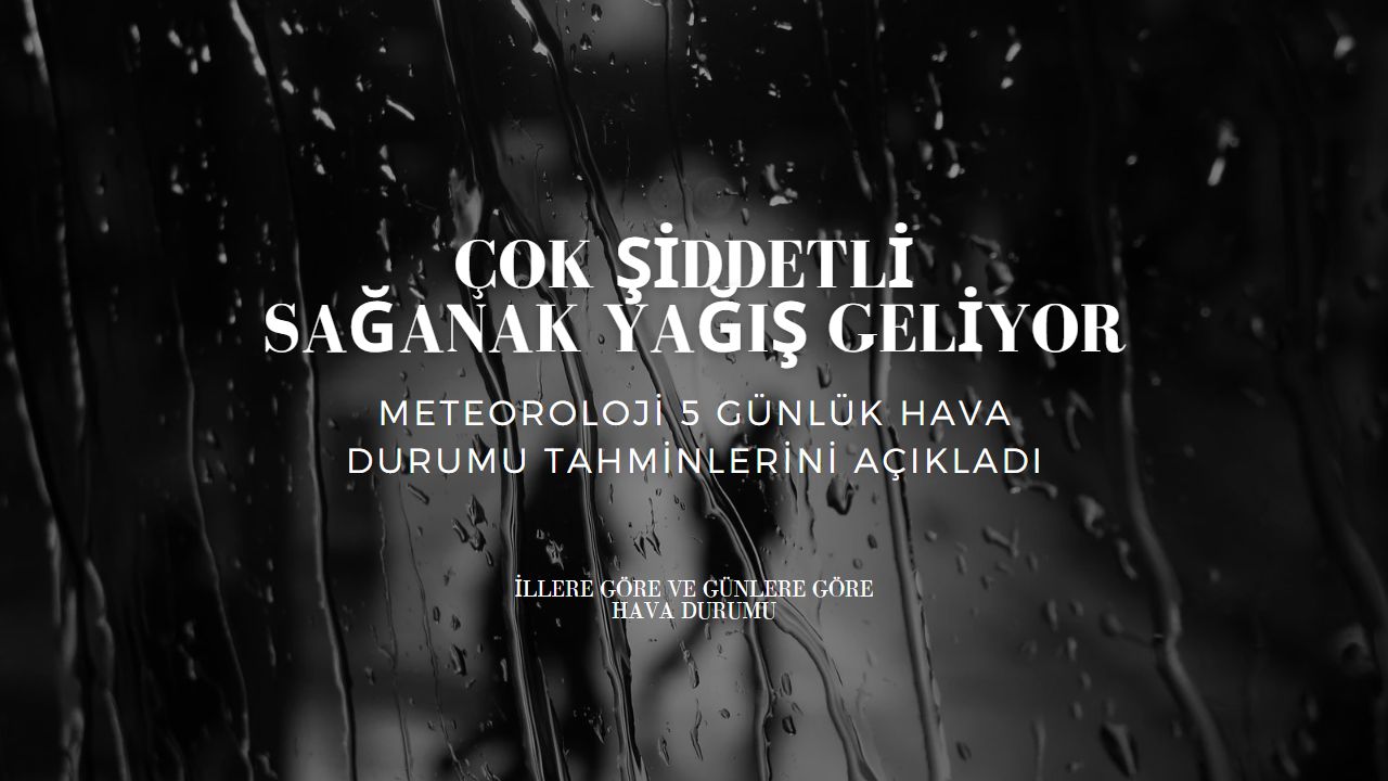 Bu hafta 5 gün boyunca yurdun büyük kesiminde sağanak yağış bekleniyor!
