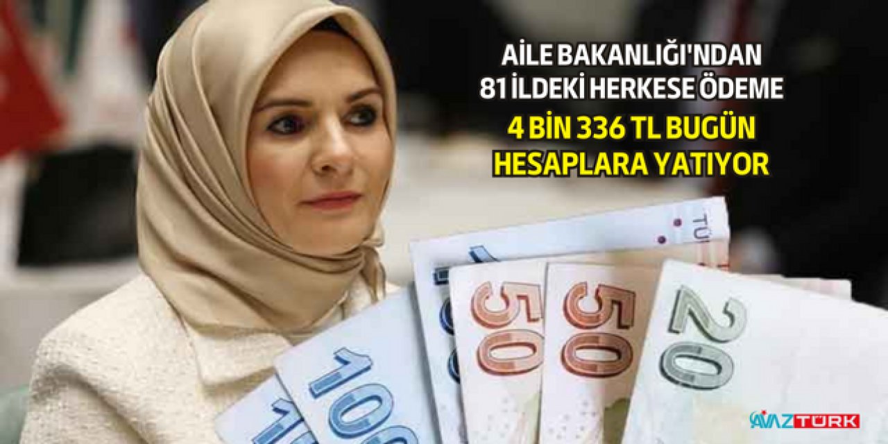 Aile Bakanlığı'ndan hanelere 4 bin 336 TL ödeme yapılıyor! 81 ilin tamamındaki herkes hesapları kontrol edin bugün ödeme yapıldı