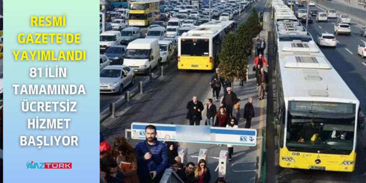 85 Milyonun tamamına ÜCRETSİZ! Resmi Gazete'de yayımlandı: 28 Haziran'dan 1 Temmuz'a kadar tüm ülke geneli karar alındı