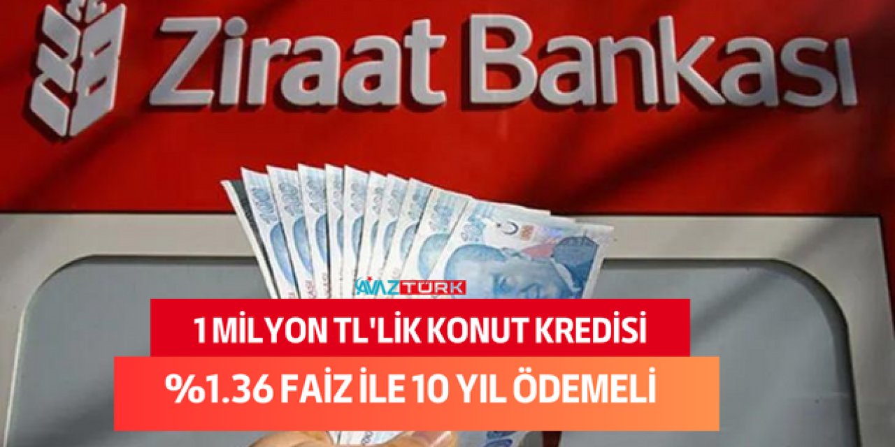 Ziraat Bankası %1.36 Faiz ile 10 yıllık 1 Milyon TL'lik konut kredisi veriyor! Ev almak isteyen herkes başvurabilir...