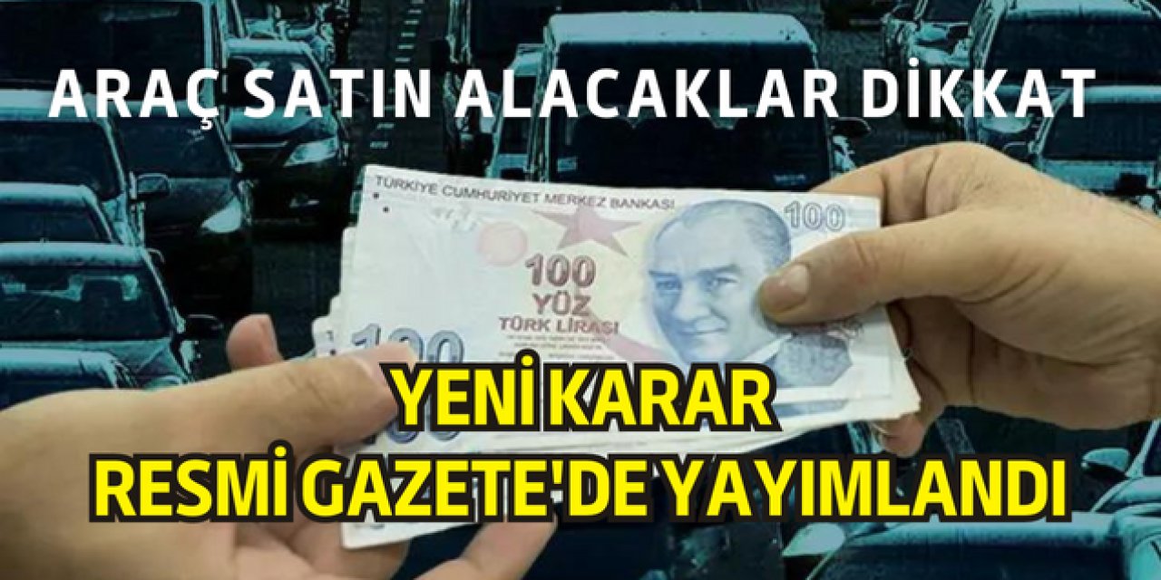 Araç satın almak isteyenler dikkat!  Resmi Gazete'de yayımlandı: 3.811,60 TL'lik ödeme güncellendi
