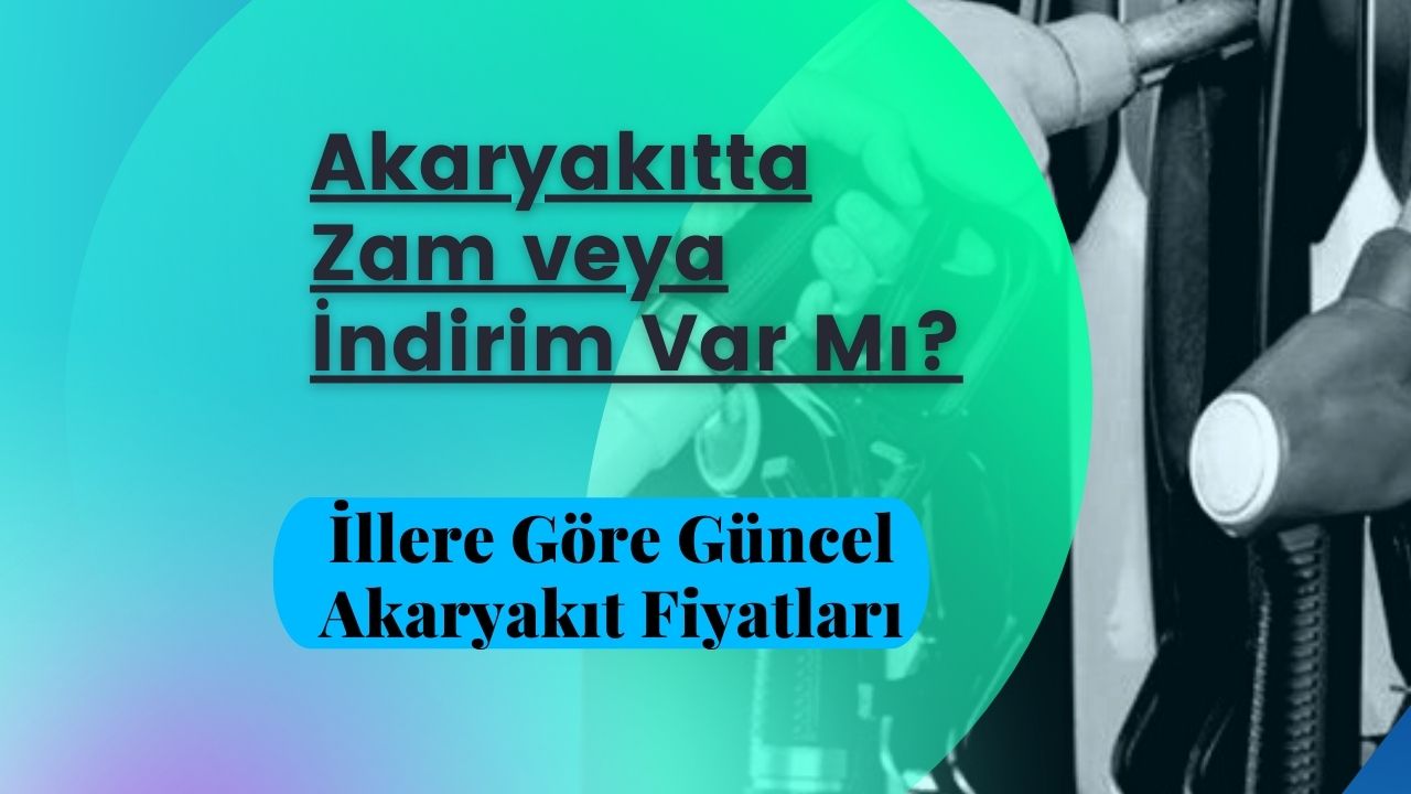 Akaryakıtta Zam veya İndirim Var Mı?