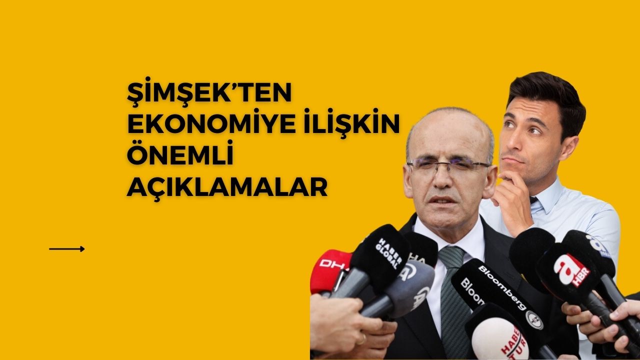 Şimşek’ten Ekonomiye İlişkin Önemli Açıklamalar