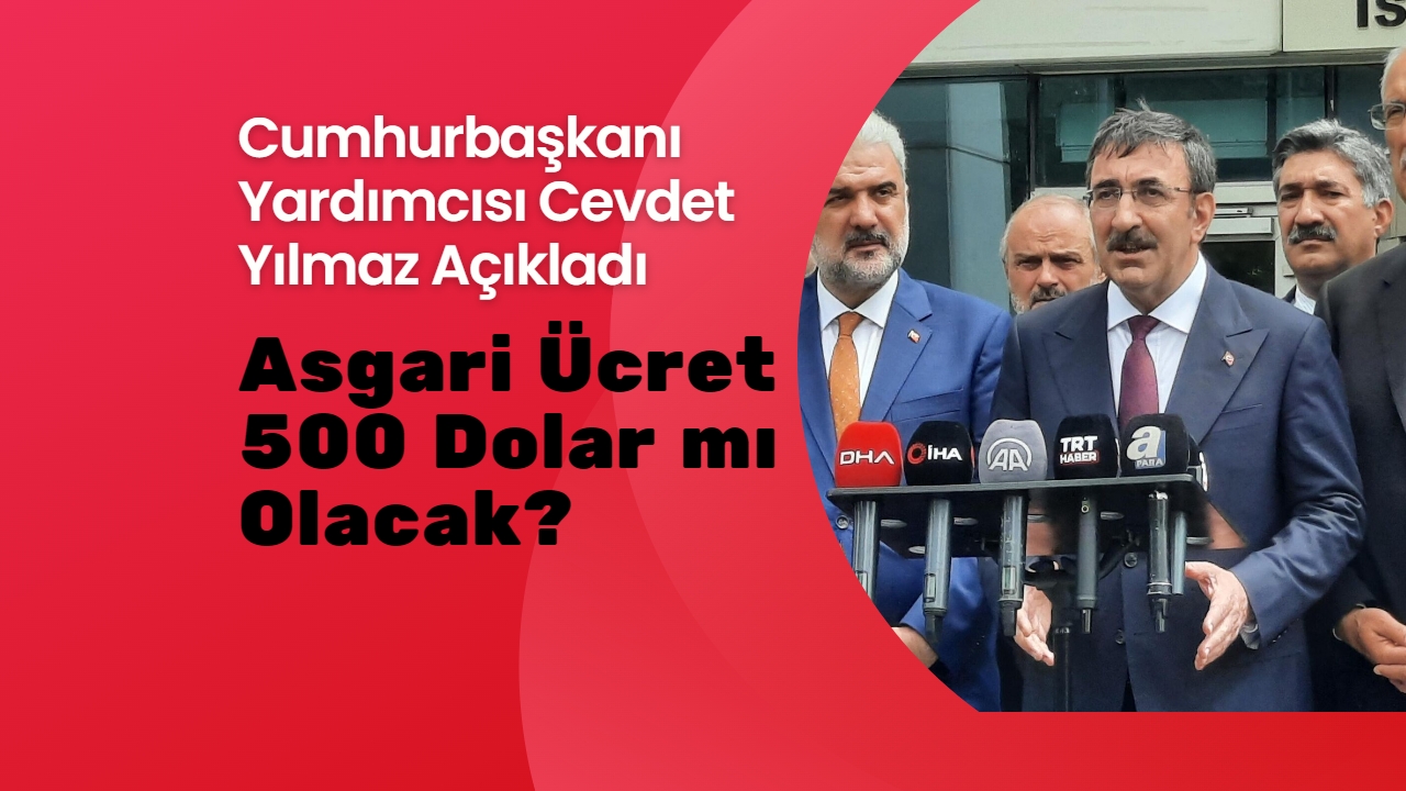 Asgari ücret 500 dolar olacak mı? Cevdet Yılmaz’dan çarpıcı açıklamalar