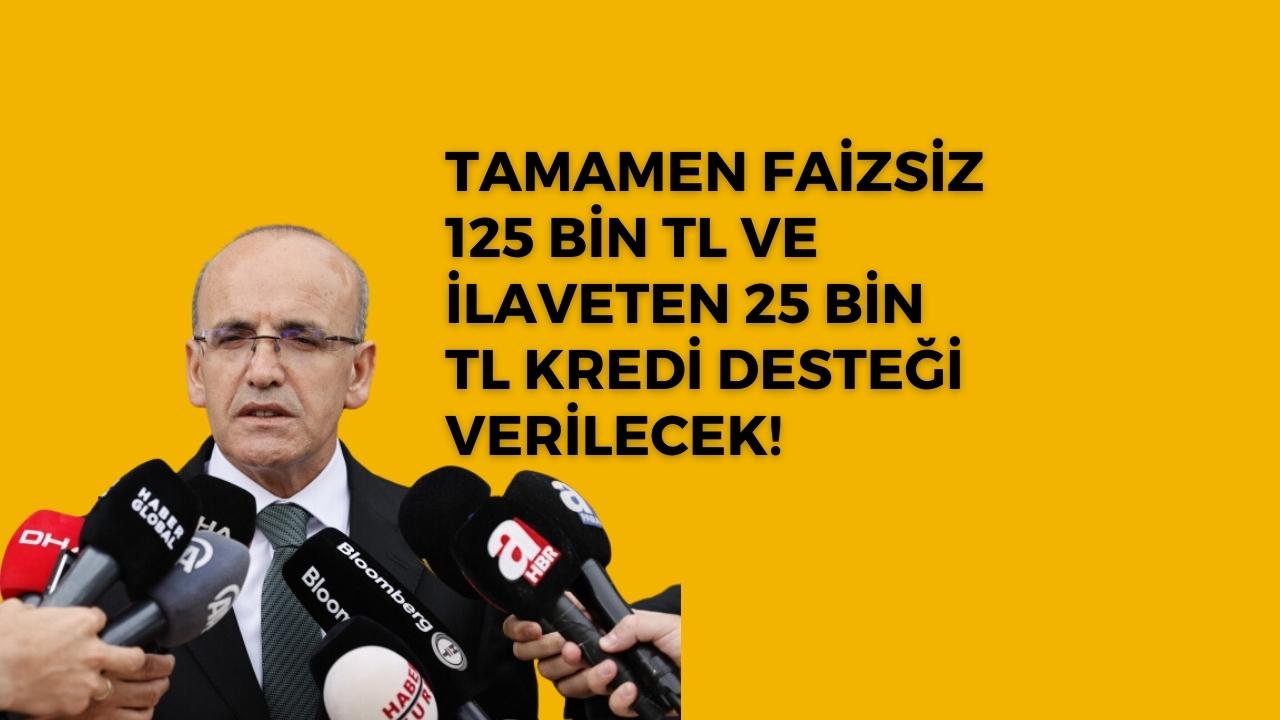 Tamamen faizsiz 125 Bin TL ve ilaveten 25 bin TL kredi desteği verilecek!