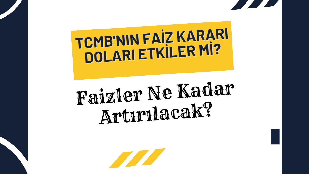 Merkez Bankası’nın faiz kararı doları etkiler mi?