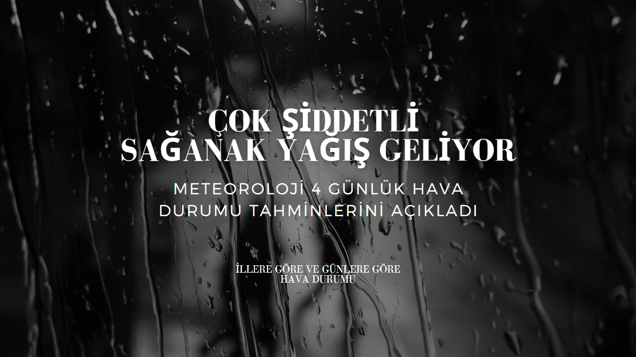4 gün boyunca sürecek sağanak yağışlar hayatı felç edecek