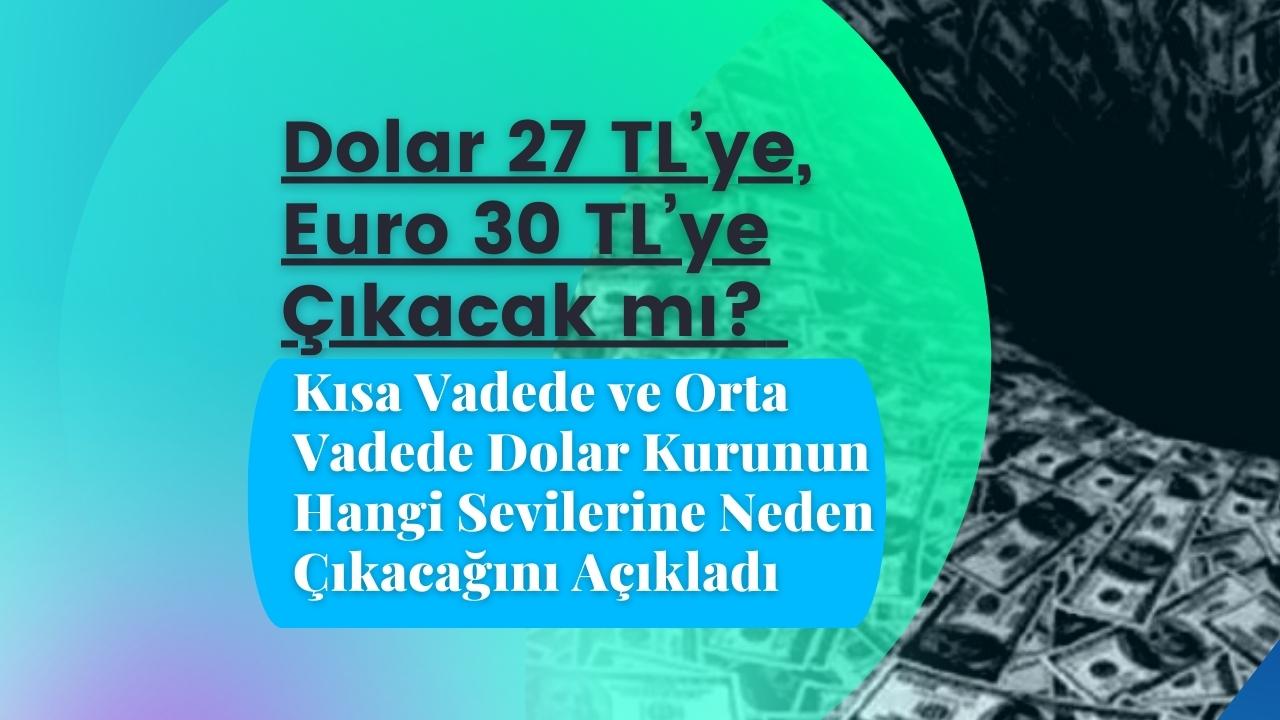 Dolar 27 TL’ye, Euro 30 TL’ye Çıkacak mı? Selcoin Yatırımcılık Açıkladı