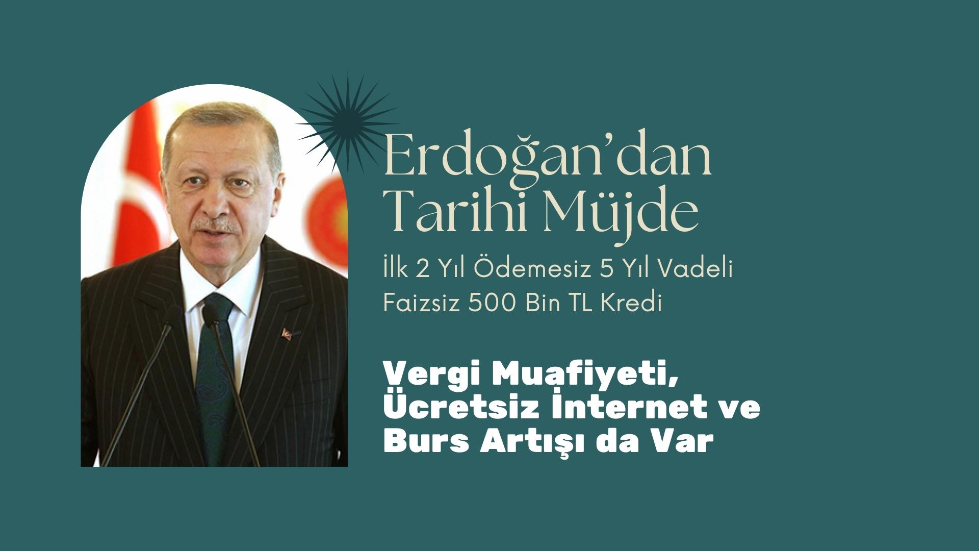 Erdoğan’dan Tarihi Müjde: İlk 2 Yıl Ödemesiz 5 Yıl Vadeli Faizsiz 500 Bin TL Kredi