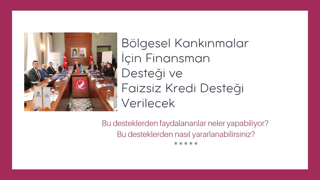 Bölgesel Kalkınma İçin Finansman Desteği ve Faizsiz Kredi Fırsatı