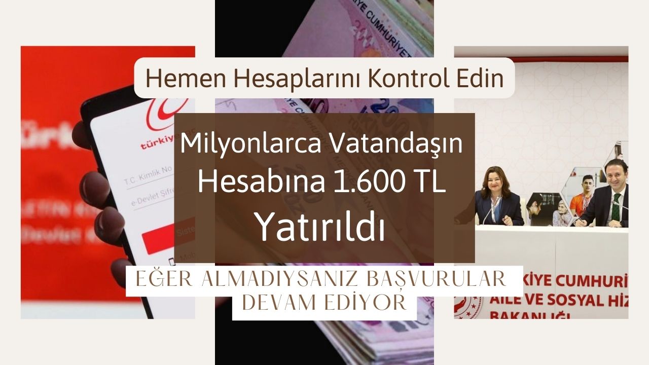 Aile Bakanlığı’ndan Müjde: Milyonlarca Vatandaşın Hesabına 1.600 TL Yatırıldı!
