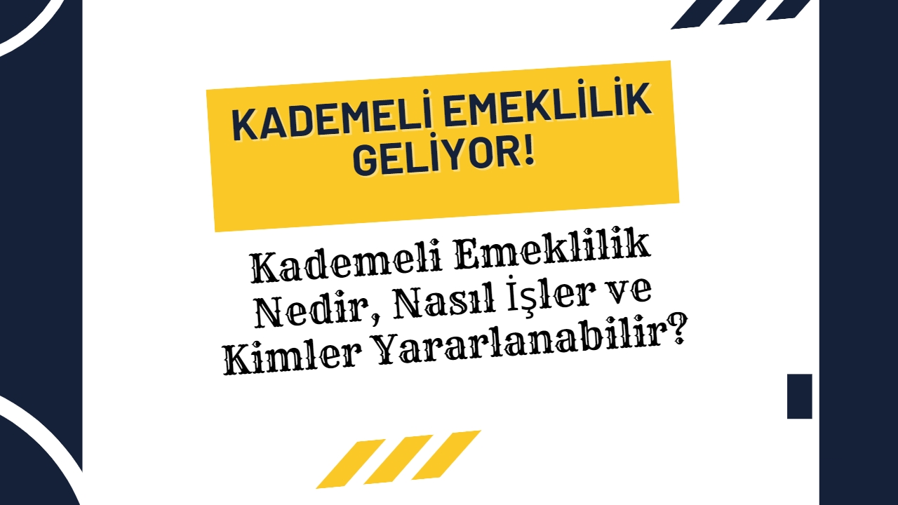 Kademeli Emeklilik Nedir, Nasıl İşler ve Kimler Yararlanabilir?