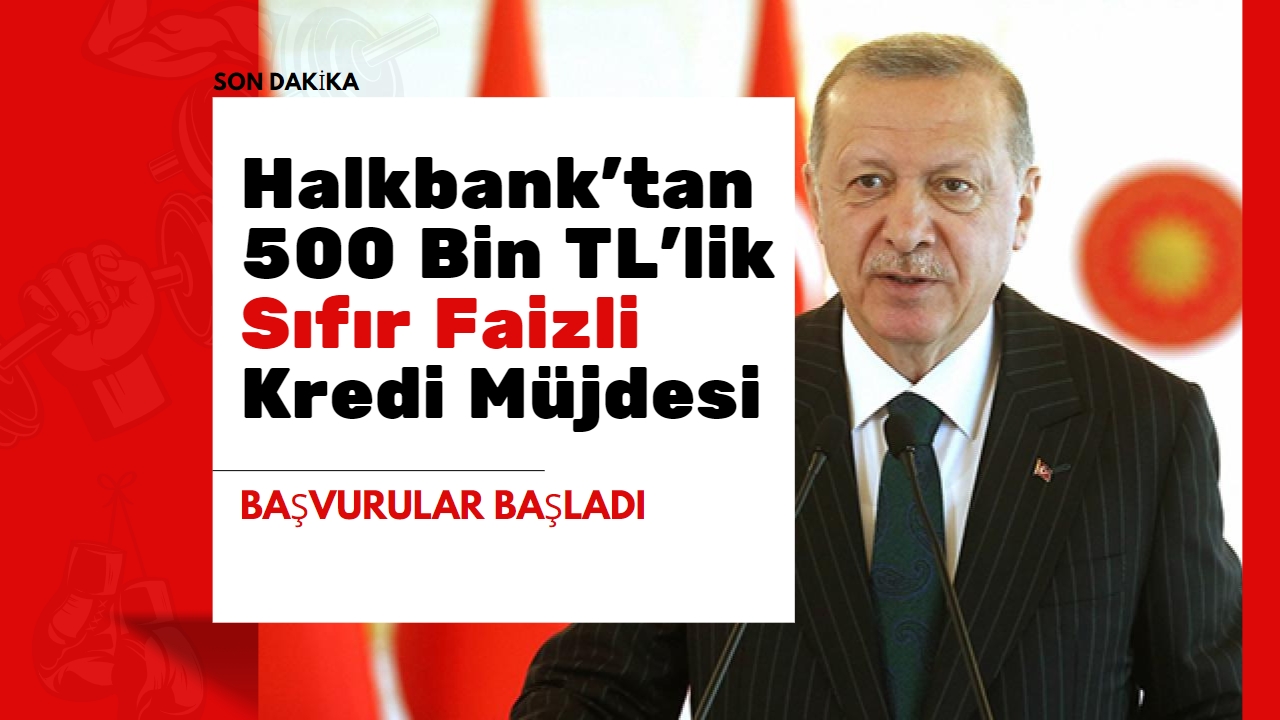 Halkbank’tan 500 Bin TL’lik Sıfır Faizli Kredi Müjdesi