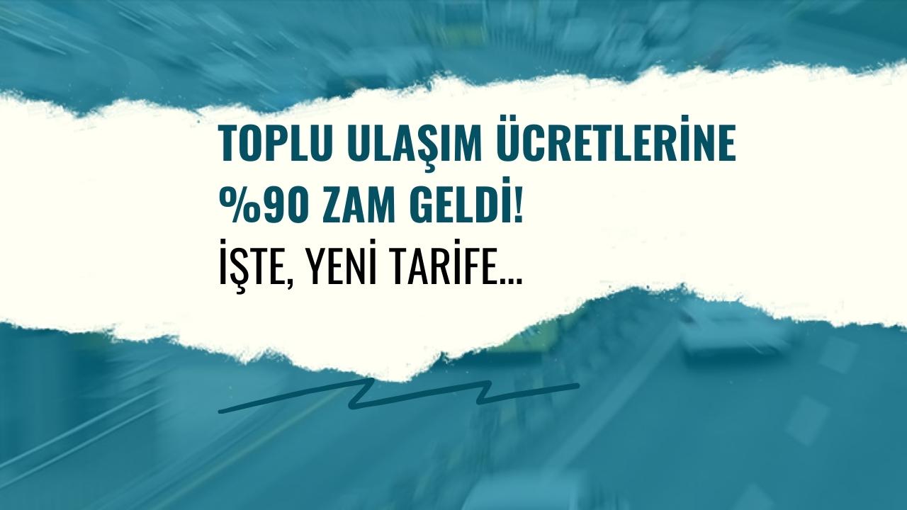 3 Temmuz’dan itibaren geçerli toplu ulaşım ücretlerine yüzde 90 zam geldi!