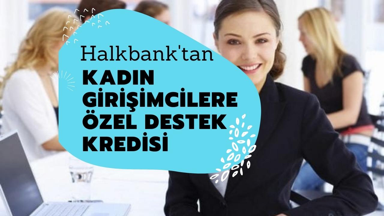 Halkbank’tan Kadın Girişimcilere Özel Destek Kredisi! Başvurular 3 Temmuz'da başladı