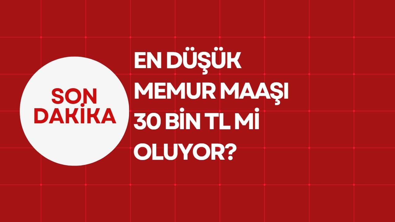 En düşük memur maaşı 30 bin TL’ye mi yükselecek?