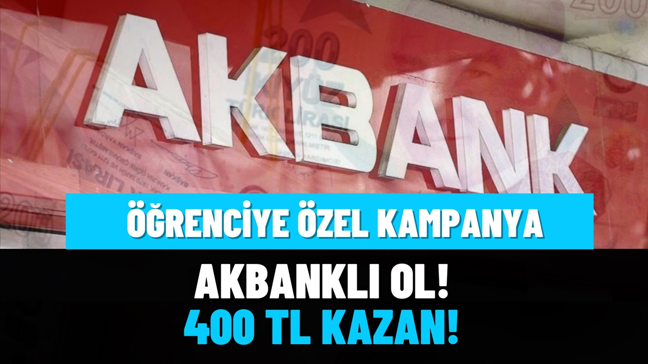 Akbank öğrencilere hemen 400 TL veriyor! 18 ile 25 yaş arası herkese ödeniyor