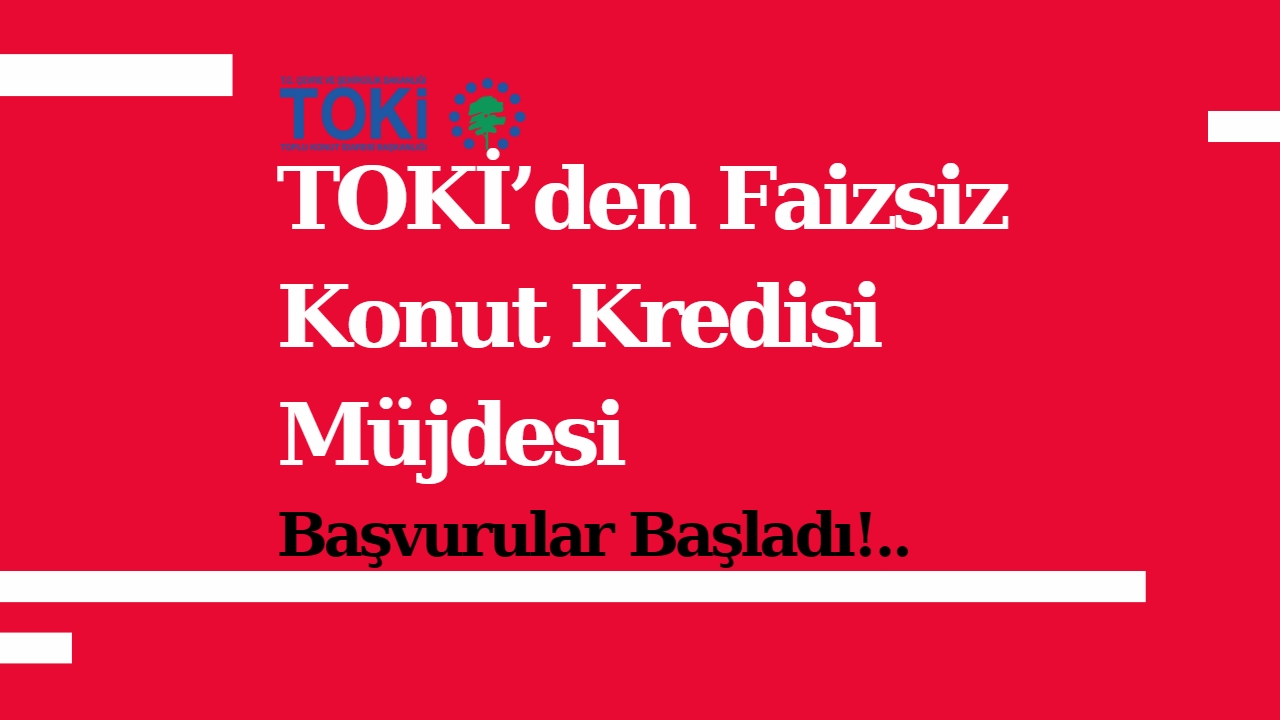 TOKİ’den Faizsiz Konut Kredisi Müjdesi