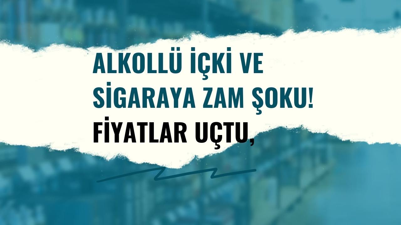 Alkollü içki ve sigaraya zam şoku! Fiyatlar uçtu, vatandaş isyan etti