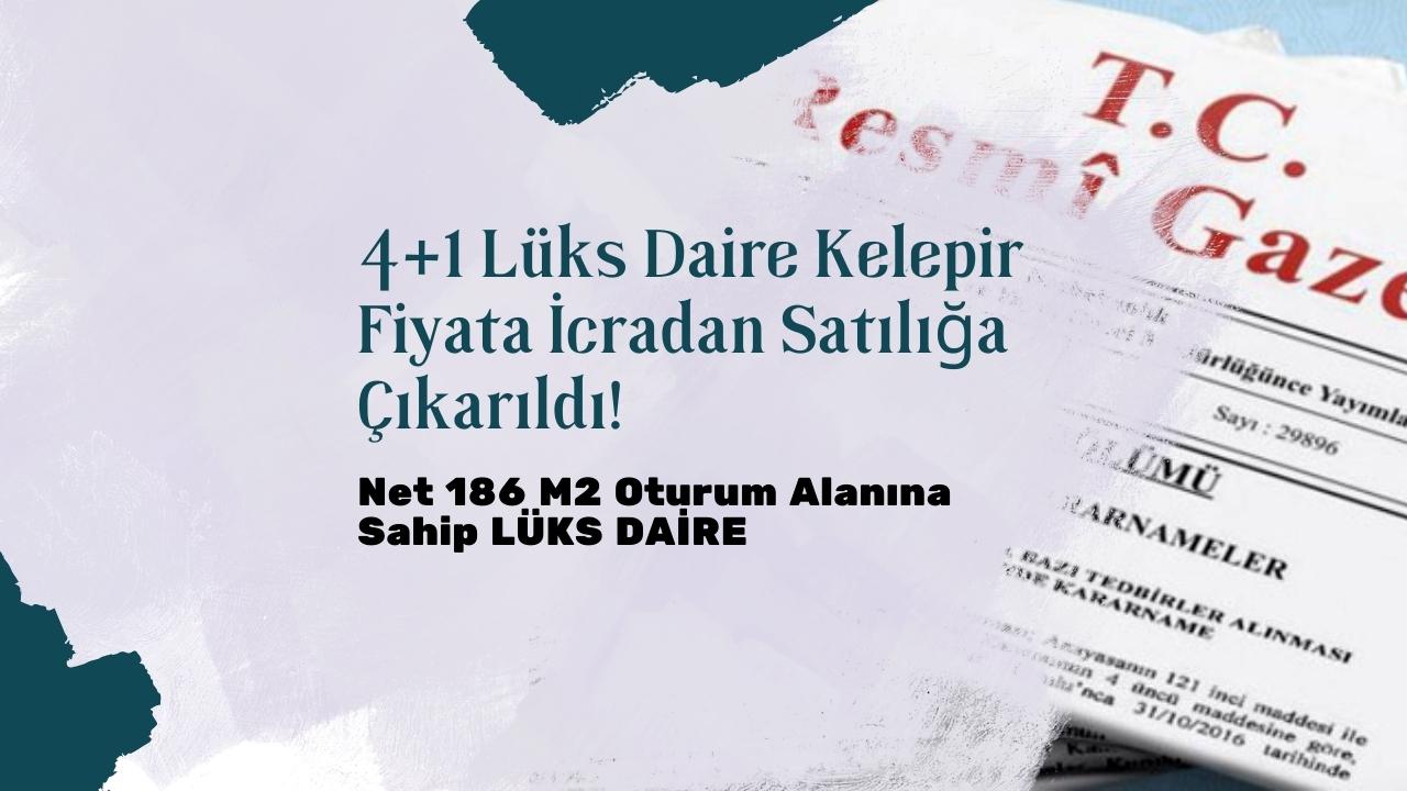 Net 186 M2’lik 4+1 Lüks Daire Kelepir Fiyata İcradan Satılığa Çıkarıldı!