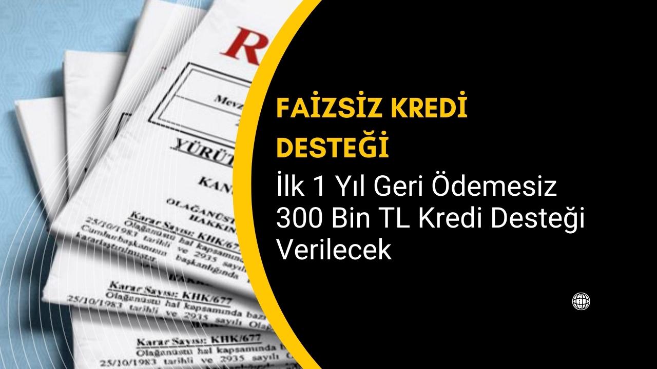 Hükümetten sevindirici bir haber geldi: İlk 1 yıl ödemesiz faizsiz kredi desteği verilecek!