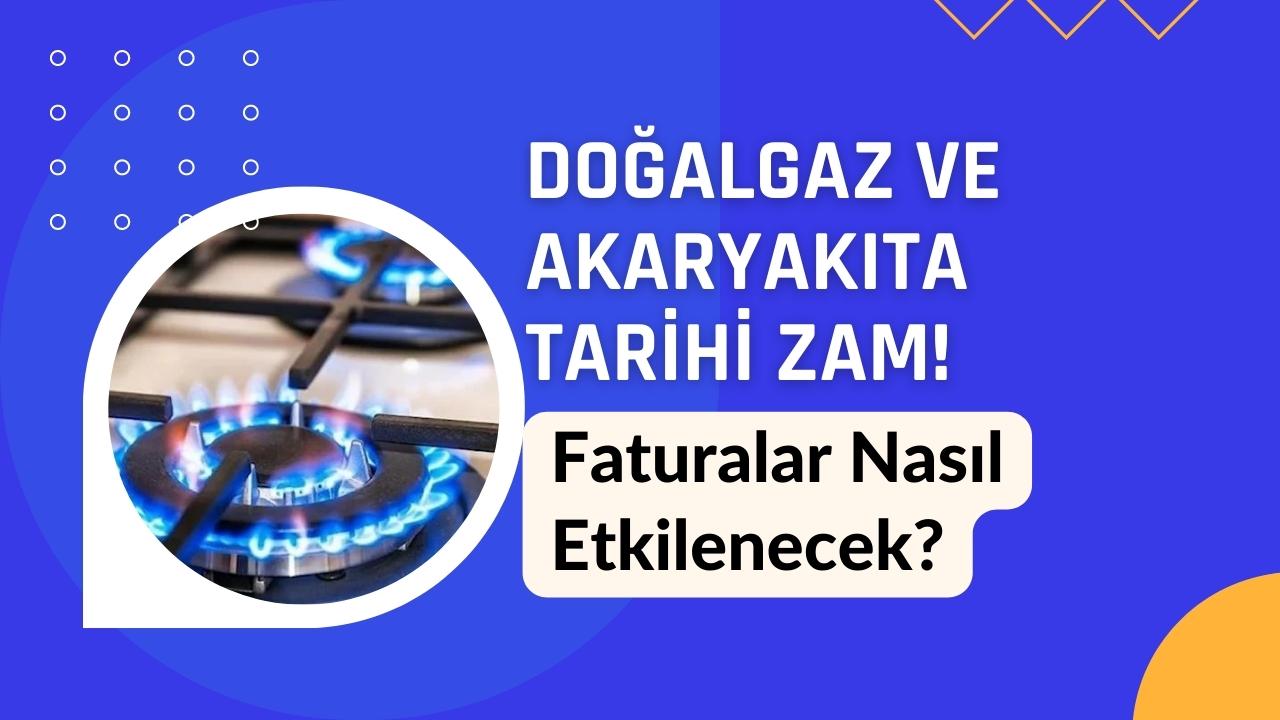 Doğalgaz ve Akaryakıta Tarihi Zam! Faturalar Nasıl Etkilenecek?