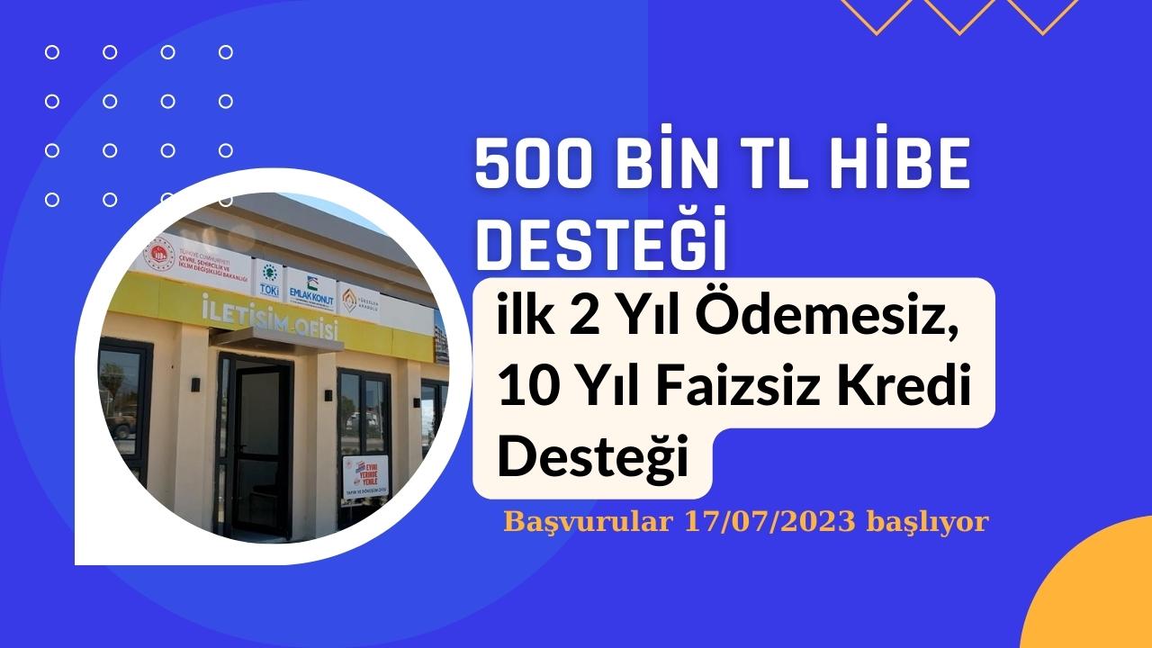 500 bin TL hibe ve 2 yıl ödemesiz 10 yıl vadeli faizsiz kredi desteği için başvurular 17 Temmuz'da başlıyor!