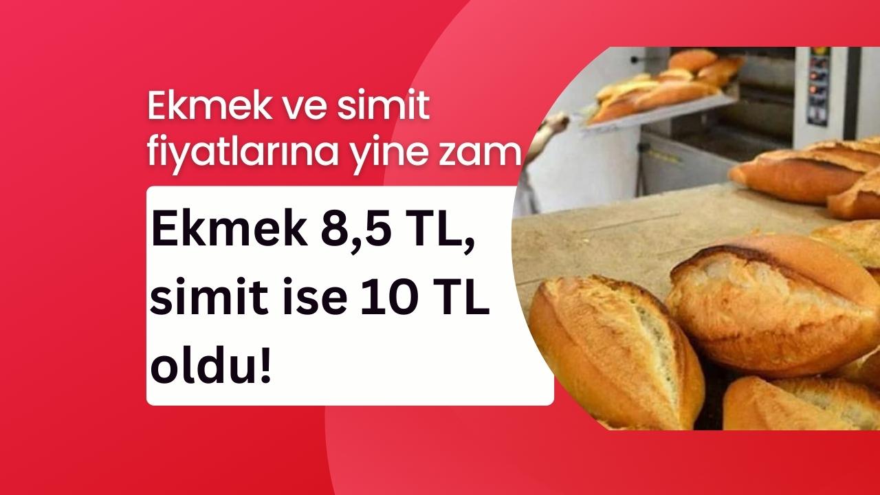 Ekmek ve simit fiyatlarına ikinci zam: Ekmek 8,5 TL, simit ise 10 TL oldu!