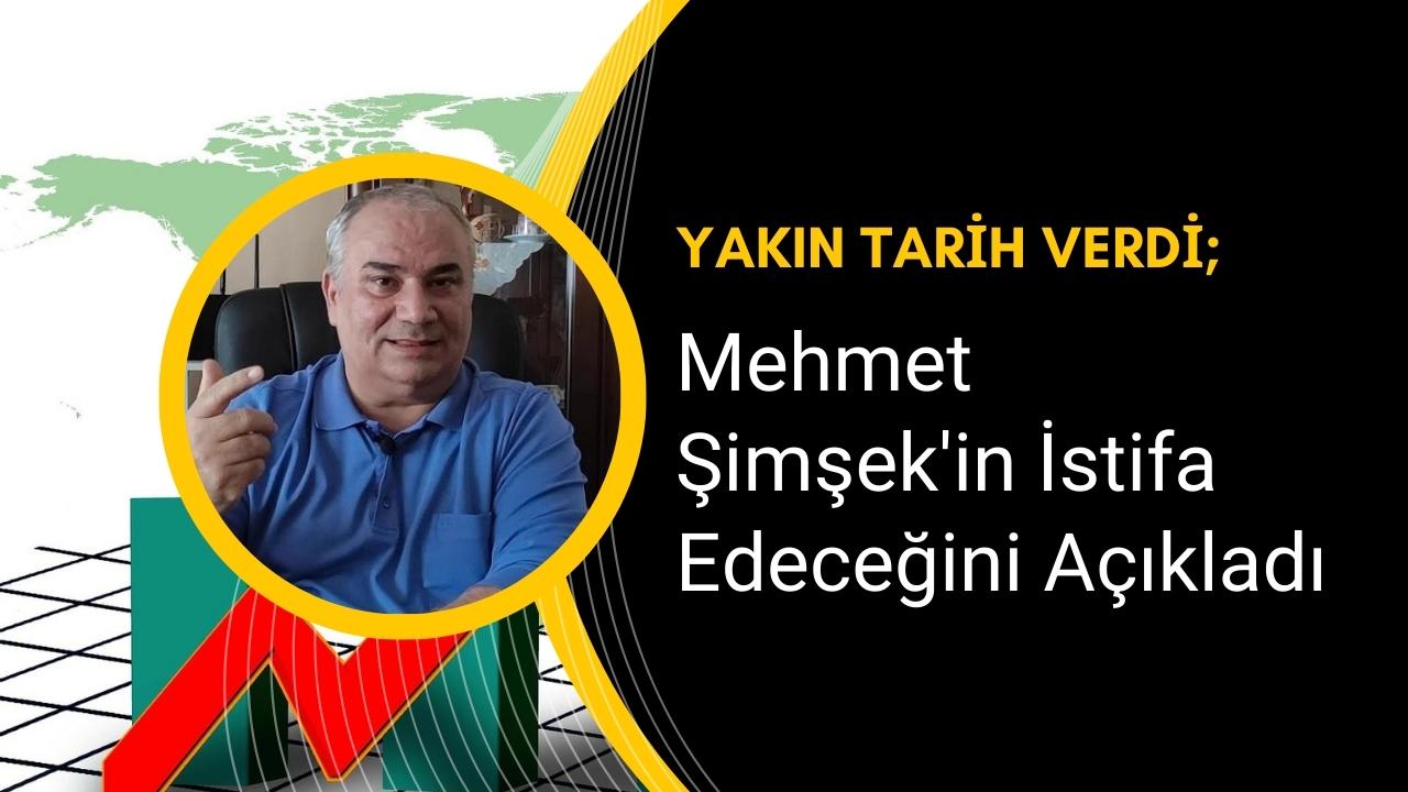 Mehmet Şimşek’in tarih vererek istifa edeceğini açıkladı!